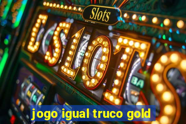 jogo igual truco gold